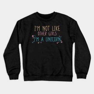 I'm not Like Other Girls I'm a Unicorn Funny Gift for Girlfriend T-Shirt Crewneck Sweatshirt